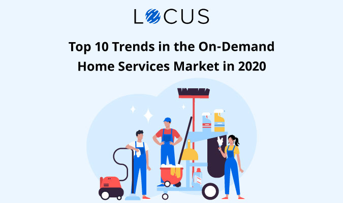 Top 10 Trends in the On-Demand Home Services Market in 2020
