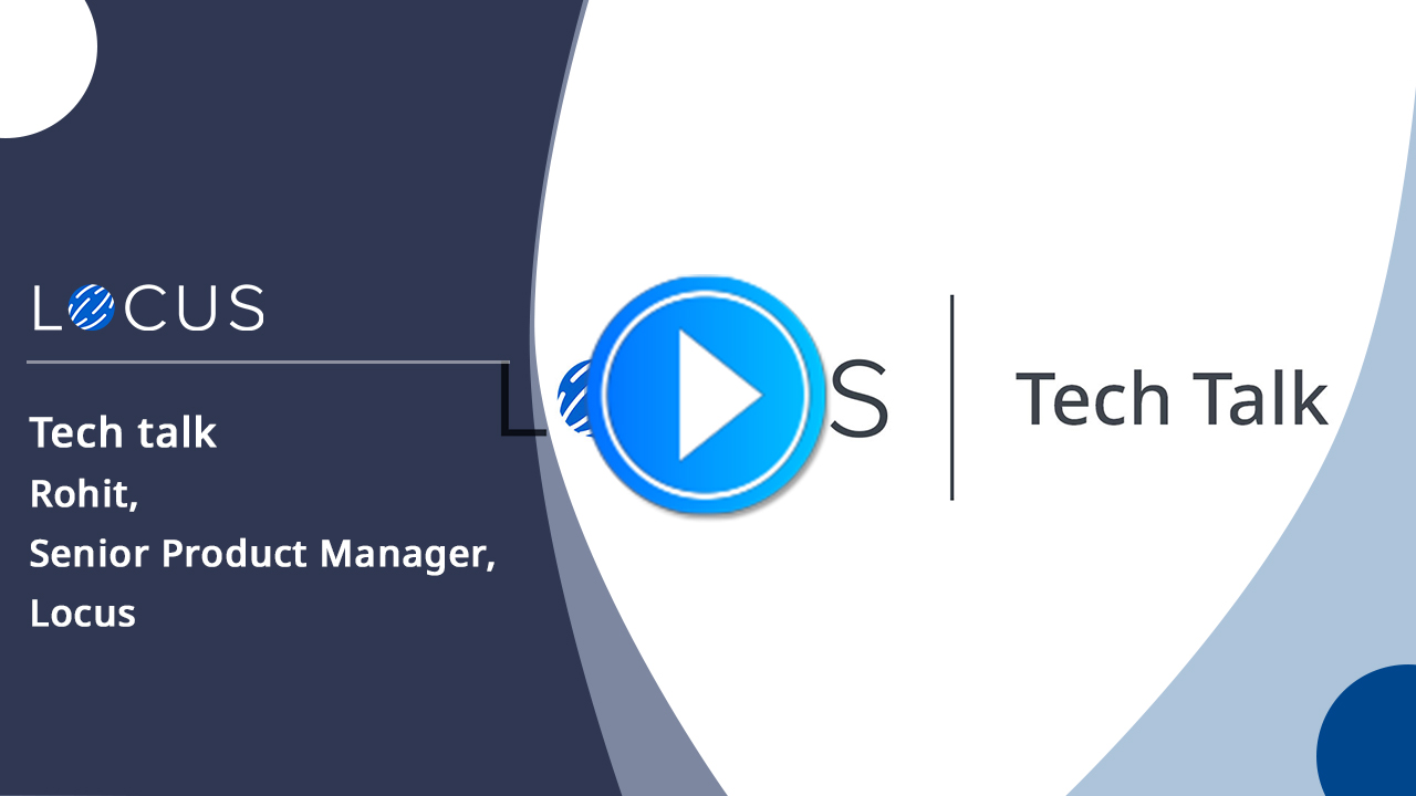Techie Talks - Rohit, Senior Product Manager, Locus