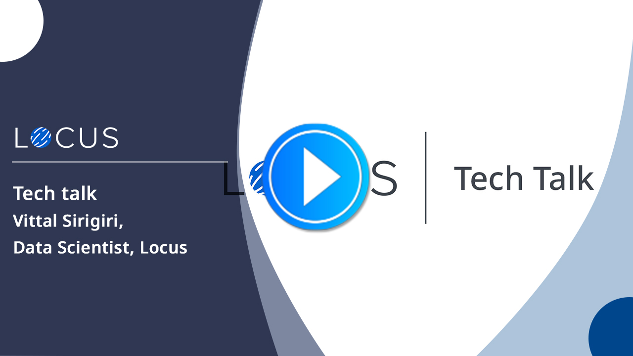 Techie Talks - Vittal Sirigiri, Data Scientist, Locus